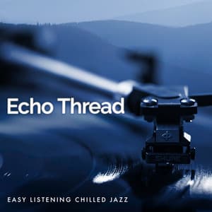 Echo Thread - Easy Listening Chilled Jazz