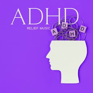 ADHD Relief Music: Deep Focus Music For Studying, Concentration Music For ADD - Maximum Focus