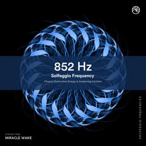 852 Hz Awakening Intuition & Cleanse Destructive Energy - Miracle Waves