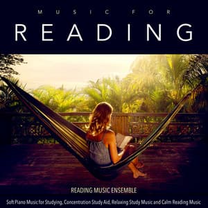 Music for Reading: Soft Piano Music for Studying, Concentration Study Aid, Relaxing Study Music and Calm Reading Music - Reading Music Ensemble