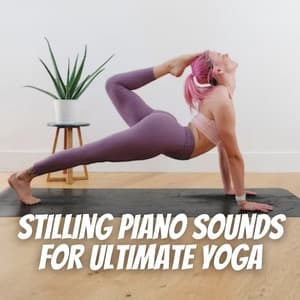 Stilling Piano Sounds for Ultimate Yoga - Best Piano Bar Ultimate Collection