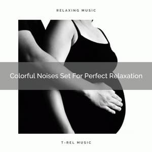 Colorful Noises Set For Perfect Relaxation - White Noise for Babies