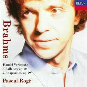 Brahms: 4 Ballades; 2 Rhapsodies; Variations & Fugue on a Theme by Handel - Johannes Brahms