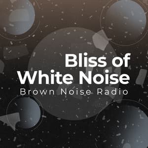 Bliss of White Noise - Brown Noise Radio