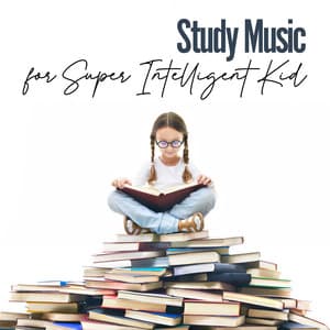 Study Music for Super Intelligent Kid: Increase Brain Power, Memory & IQ of Your Child - Yoga Music Kids Masters