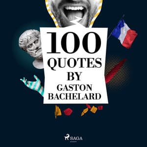 100 Quotes by Gaston Bachelard - Gaston Bachelard