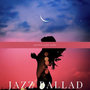 Gentle Jazz Gems - Jazz Ballad