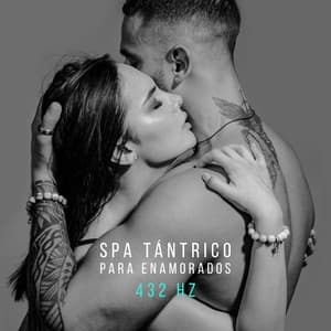 Spa Tántrico para Enamorados: 432 Hz Restaurar la Armonía en la Relación y Profundizar el Vínculo Espiritual - Academia de Música para Hacer el Amor