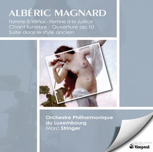 Magnard, A.: Hymne A La Justice / Suite D'Orchestre Dans Le Style Ancient / Chant Funebre / Ouverture - Albéric Magnard