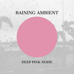 Raining Ambient and Deep Pink Noise - Direction Relax
