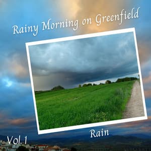 Rain: Rainy Morning on Greenfield Vol. 1 - Relaxing Rain Sounds