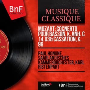 Mozart: Cocnerto pour basson, K. Anh. C 14.03 & Cassation, K. 99 - Wolfgang Amadeus Mozart