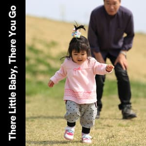 There Little Baby, There You Go - Baby Lullaby & Baby Lullaby