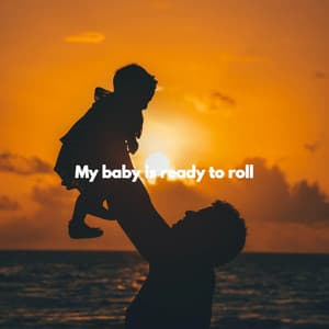 My baby is ready to roll - Preschool Kids