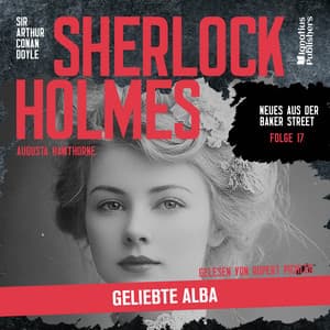 Sherlock Holmes: Geliebte Alba - Sherlock Holmes - Neues aus der Baker Street
