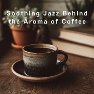 Soothing Jazz Behind the Aroma of Coffee - Dream House