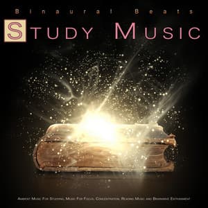 Binaural Beats Study Music: Ambient Music For Studying, Isochronic Tones, Theta Waves, Alpha Waves and Music For Focus, Concentration, Reading Music and Brainwave Entrainment - Binaural Beats Study Music
