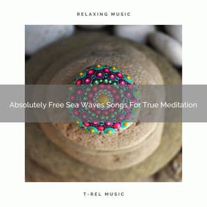 Absolutely Free Sea Waves Songs For True Meditation - Spiritual Relax