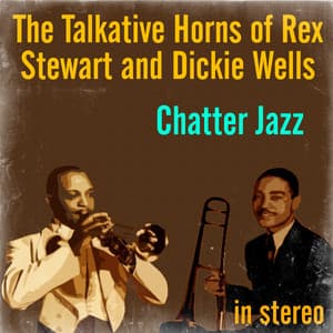 Chatter Jazz: The Talkative Horns of Rex Stewart and Dickie Wells - Rex Stewart