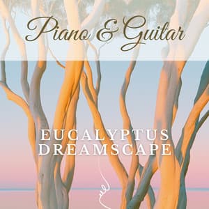 Eucalyptus Dreamscape - Piano & Guitar