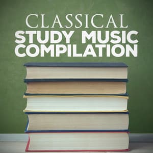 Classical Study Music Compilation - Classical Study Music