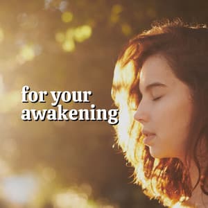 For Your Awakening - Inspiring Tranquil Sounds