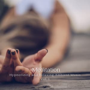 Meditation: Hypnotizing and Relaxing Ambient Music Vol. 1 - Meditation Music For Sleep