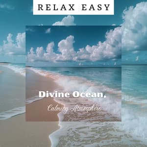 Divine Ocean, Calming Atmosphere - Relax Easy