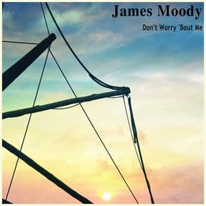 Don't Worry 'Bout Me - James Moody