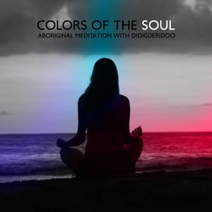 Colors of the Soul: Aboriginal Meditation with Didigderidoo - Native Aboriginal Guru