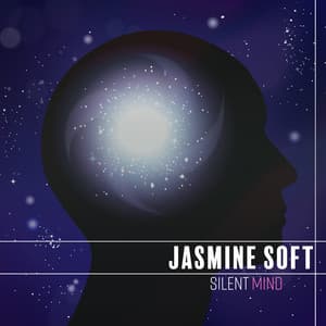 Silent Mind: Soft Sounds, Way to Relax - Jasmine Soft