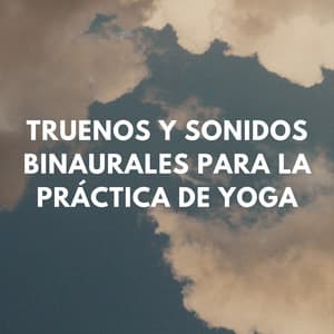 Reflexiones Lluviosas: Truenos Y Sonidos Binaurales Para La Práctica De Yoga - Relámpagos Truenos y Tormenta de Lluvia