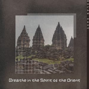 Breathe in the Spirit of the Orient - Relax Easy