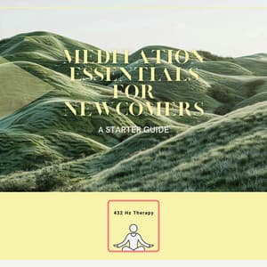 Meditation Essentials for Newcomers: A Starter Guide - 432 Hz Therapy