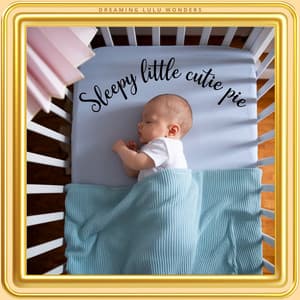 Sleepy Little Cutie Pie - Dreaming Lulu Wonders