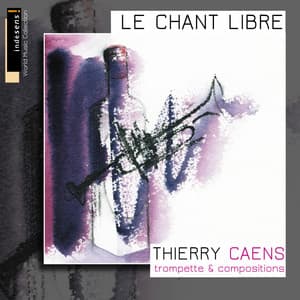 Le chant libre - Thierry Caens