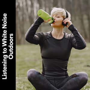 Listening to White Noise Outdoors - Ambient Nature White Noise