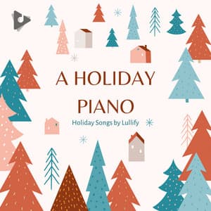 A Holiday Piano - Holiday Songs by Lullify
