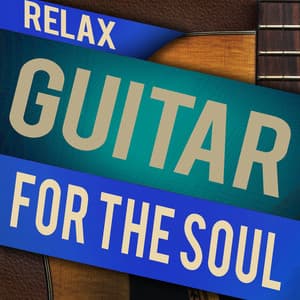 Relax: Guitar for the Soul - Relaxing Guitar for Massage, Yoga and Meditation