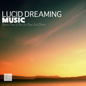 Lucid Dreaming Music - Spiritual Songs of Silence for Deep Lucid Dreams - Lucid Dreaming World