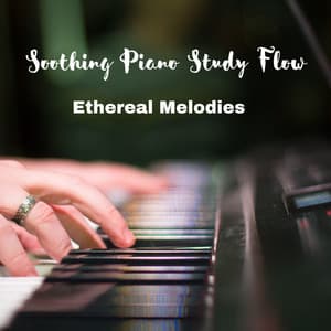 Soothing Piano Study Flow: Ethereal Melodies - Peaceful Pianos