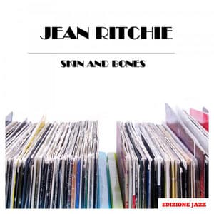 Skin And Bones - Jean Ritchie
