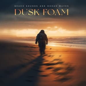 Dusk Foam - Beach Sounds and Ocean Waves