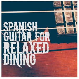 Spanish Guitar for Relaxed Dining - Spanish Restaurant Music Academy