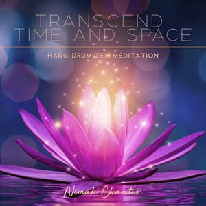 Transcend Time and Space: Hang Drum Zen Meditation for Discovering Magical Self and Unlimited Potential - Nimah Chantis