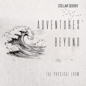 Adventures Beyond the Physical Form - Stellar Seeker