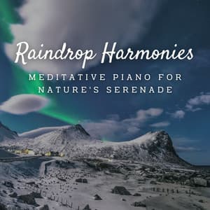 Raindrop Harmonies: Meditative Piano for Nature's Serenade - Piano and Thunderstorm