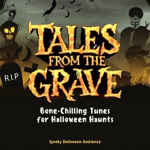 Tales from the Grave: Bone-Chilling Tunes for Halloween Haunts - Spooky Halloween Ambience
