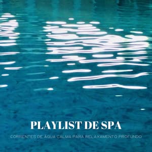 Playlist De Spa: Correntes De Água Calma Para Relaxamento Profundo - #Calmante