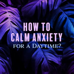 How to Calm Anxiety for a Daytime?: New Age Healing Therapy Music for Relaxation - Relaxing music